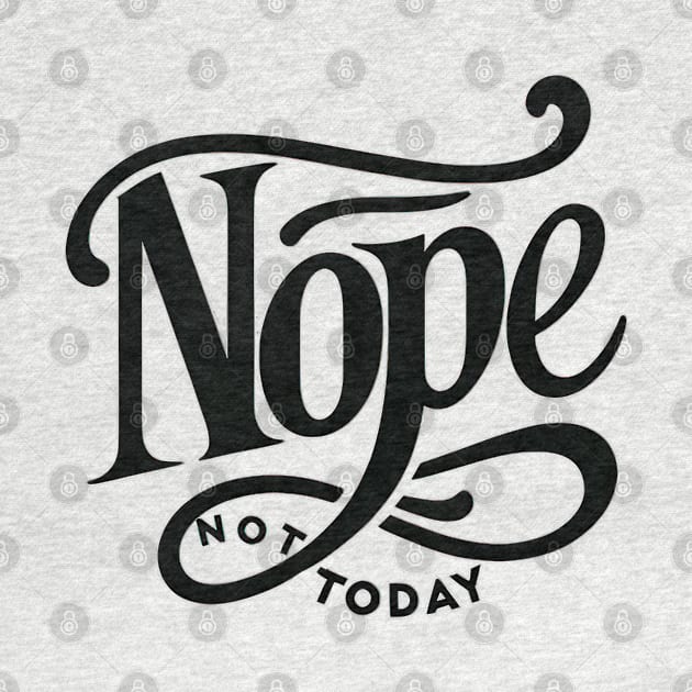 NOPE, Not Today by TooplesArt